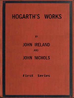 [Gutenberg 51821] • Hogarth's Works, with life and anecdotal descriptions of his pictures. Volume 1 (of 3)